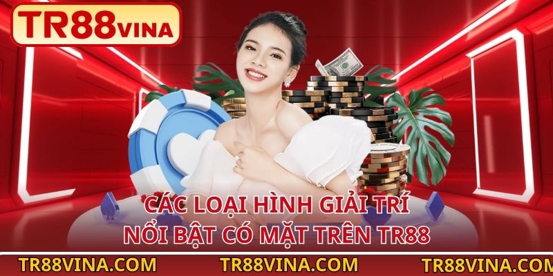 Các loại hình giải trí nổi bật có mặt trên TR88