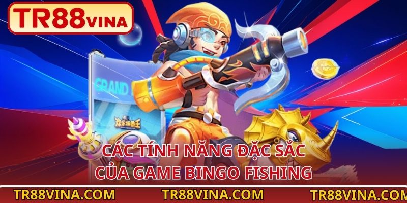 Các tính năng đặc sắc của game Bingo Fishing