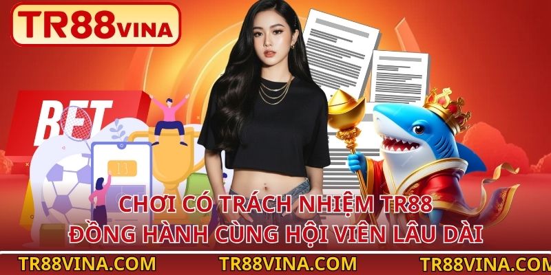 Chơi có trách nhiệm TR88 đồng hành cùng hội viên lâu dài