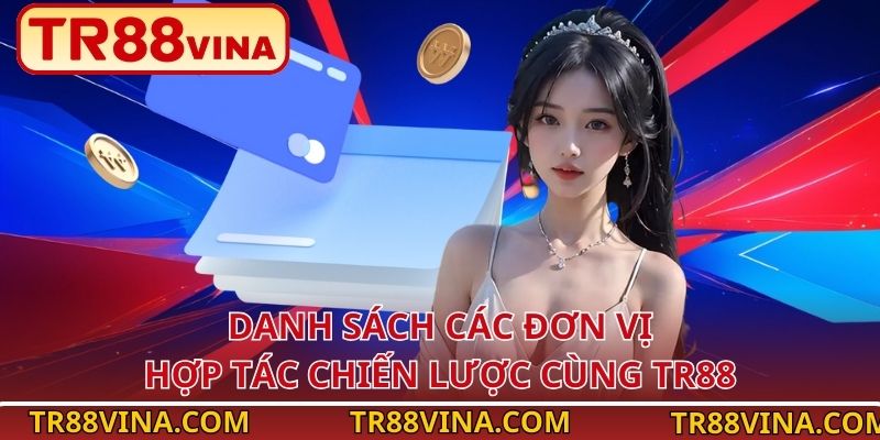 Đối Tác TR88 - Liên Kết Toàn Cầu, Phát Triển Bền Vững 2026 3 Danh sách các đơn vị hợp tác chiến lược cùng TR88