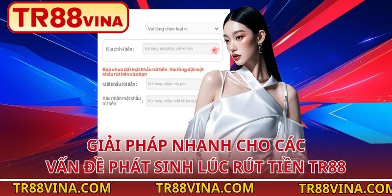 Giải pháp nhanh cho các vấn đề phát sinh lúc rút tiền TR88
