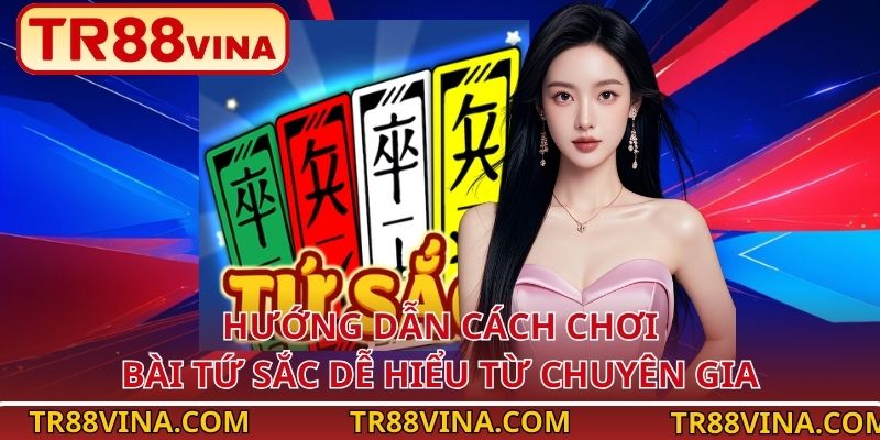 Hướng dẫn cách chơi bài Tứ Sắc dễ hiểu từ chuyên gia