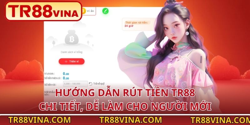 Hướng dẫn rút tiền TR88 chi tiết, dễ làm cho người mới