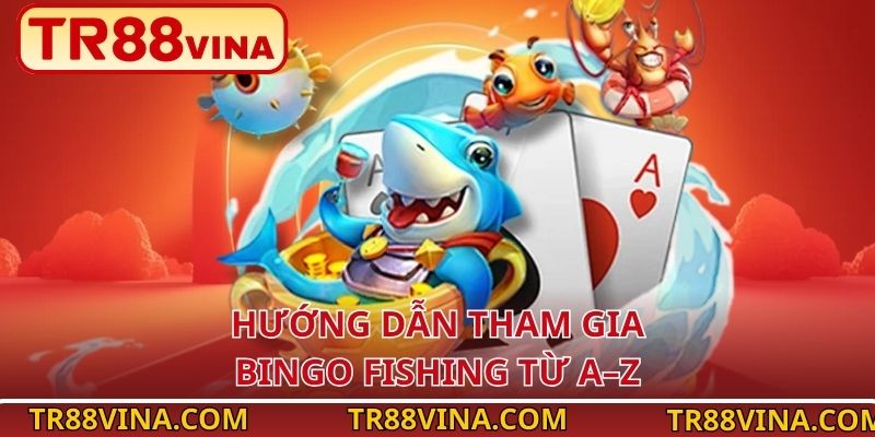 Hướng dẫn tham gia Bingo Fishing từ A–Z