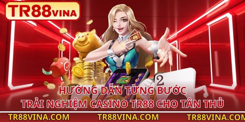 Casino TR88 – Trải Nghiệm Thượng Lưu, Thắng Lớn Mỗi Ngày 4 Hướng dẫn từng bước trải nghiệm casino TR88 cho tân thủ