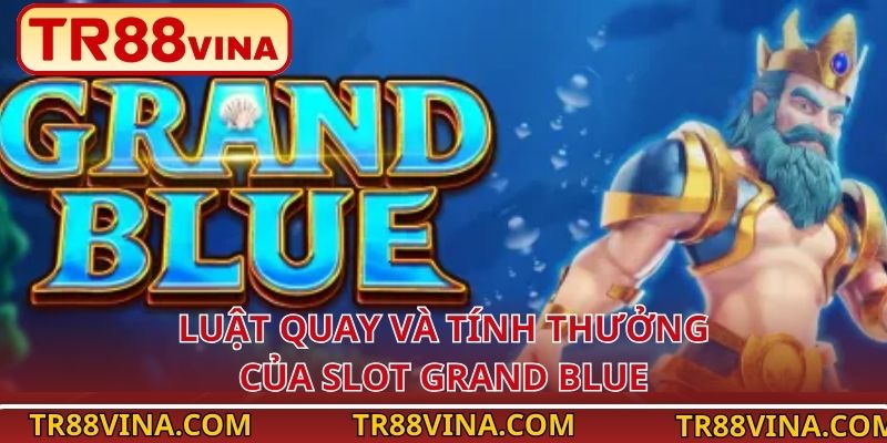 Luật quay và tính thưởng của slot Grand Blue