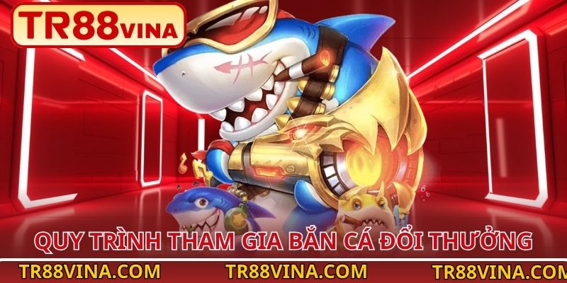 Bắn Cá TR88 – Làm Chủ Đại Dương, Bội Thu Phần Thưởng 5 Quy trình tham gia bắn cá đổi thưởng