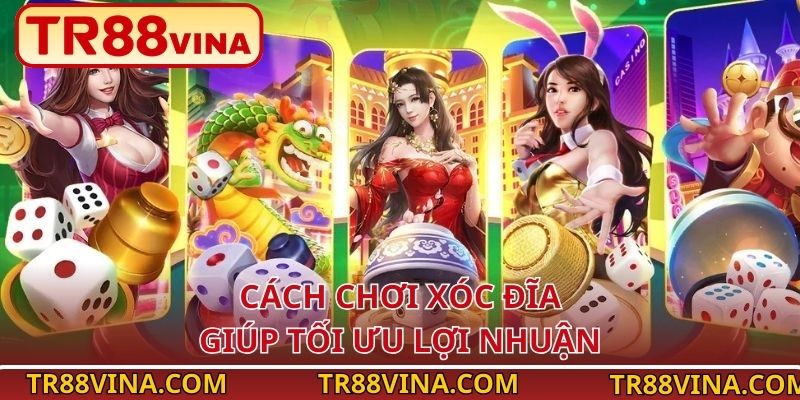 Cách chơi Xóc Đĩa giúp tối ưu lợi nhuận