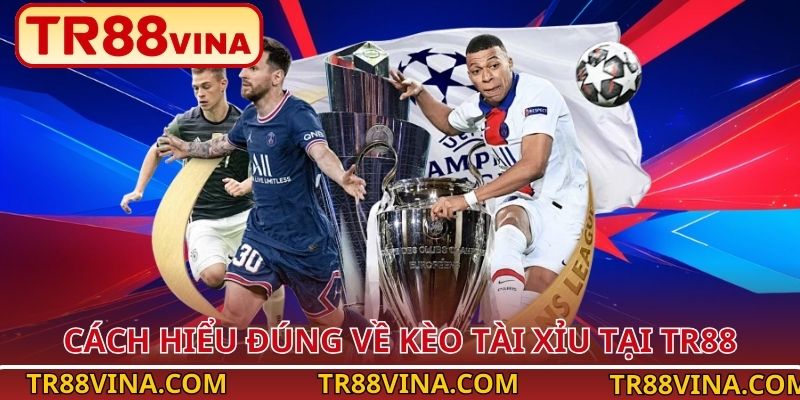 Cách hiểu đúng về kèo tài xỉu tại TR88