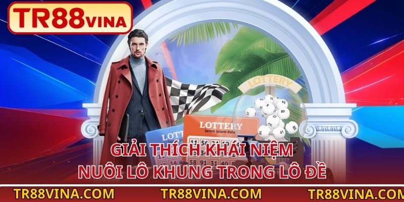 Giải thích khái niệm nuôi lô khung trong lô đề