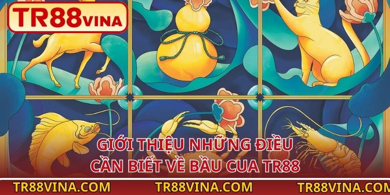 Giới thiệu những điều cần biết về Bầu Cua TR88