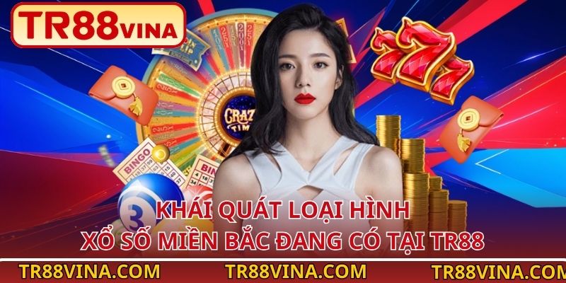 Khái quát loại hình xổ số miền Bắc đang có tại TR88
