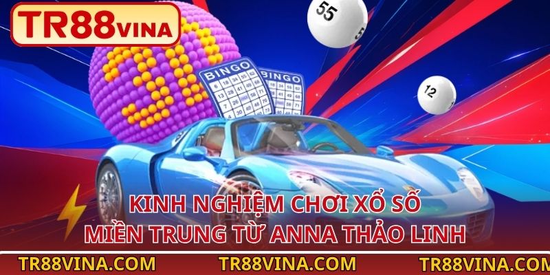 Kinh nghiệm chơi xổ số miền Trung từ Anna Thảo Linh