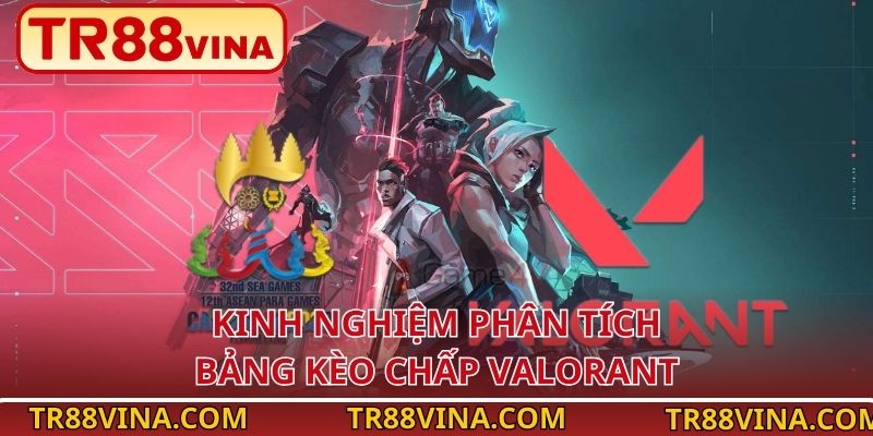 Kinh nghiệm phân tích bảng kèo chấp Valorant