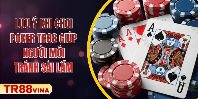 Lưu Ý Khi Chơi Poker TR88 Giúp Người Mới Tránh Sai Lầm