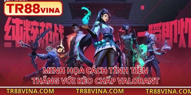 Minh họa cách tính tiền thắng với kèo chấp Valorant