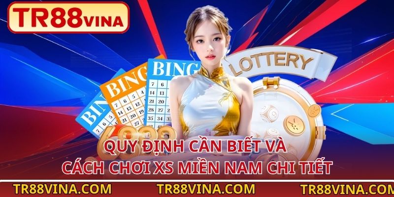 Quy định cần biết và cách chơi XS miền Nam chi tiết