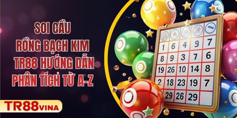 Soi Cầu Rồng Bạch Kim - TR88 Hướng Dẫn Phân Tích Từ A–Z