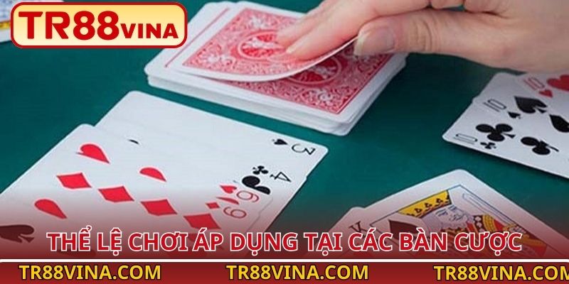 Thể lệ chơi áp dụng tại các bàn cược