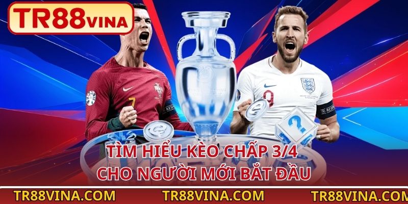 Tìm hiểu kèo chấp 3/4 cho người mới bắt đầu