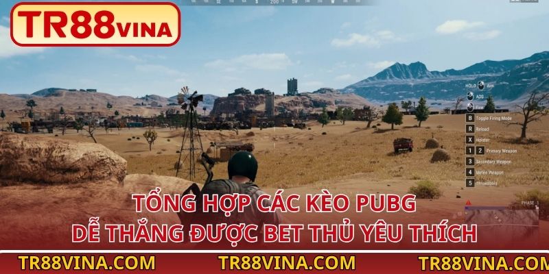 Tổng hợp các kèo PUBG dễ thắng được bet thủ yêu thích