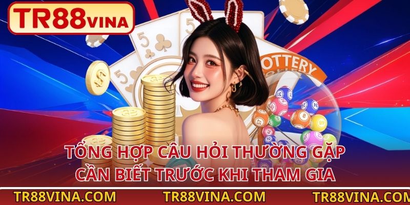 Tổng hợp câu hỏi thường gặp cần biết trước khi tham gia