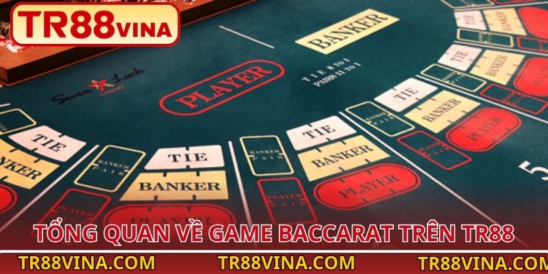 Tổng quan về game Baccarat trên TR88