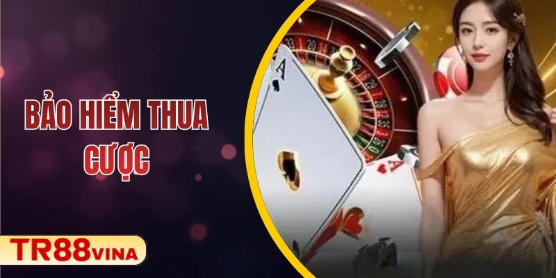 Bảo hiểm thua cược: Tuyệt chiêu chống cháy tài khoản TR88