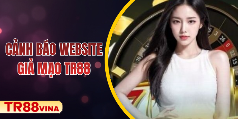 cảnh báo website giả mạo TR88