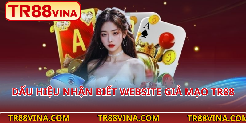 Dấu hiệu nhận biết website giả mạo TR88