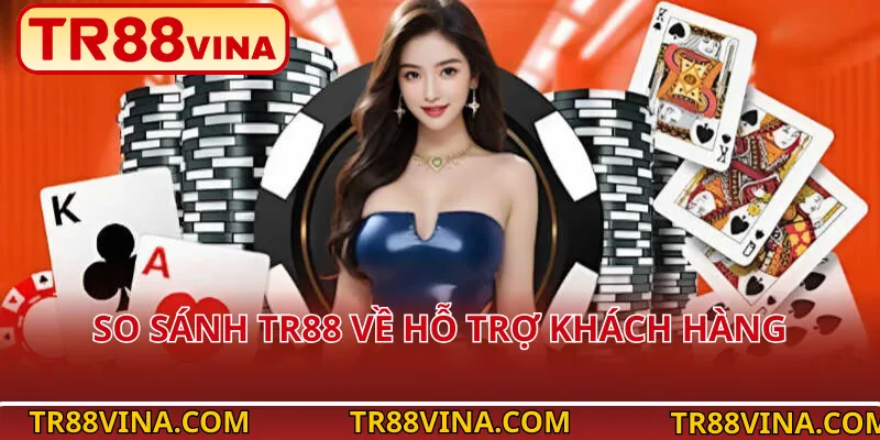 So sánh TR88 về hỗ trợ khách hàng