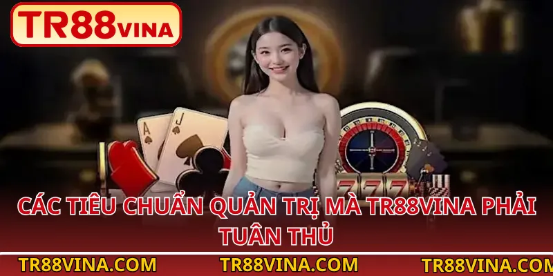 Các Tiêu Chuẩn Quản Trị Mà TR88Vina Phải Tuân Thủ